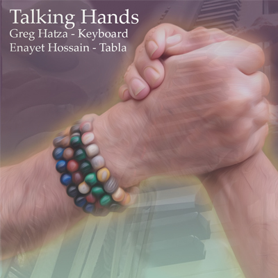 Album - Talking Hands featuring Greg Hatza (Piano) & Enayet Hossain (Tabla)