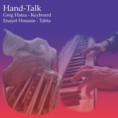 Album - Hand-Talk featuring Greg Hatza (Piano), Enayet Hossain (Tabla)